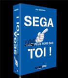Couverture du livre « Sega c'etait plus fort que toi » de J'M Destroy aux éditions Geeks Line