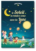 Couverture du livre « Le soleil a rendez-vous avec la lune » de  aux éditions Walden