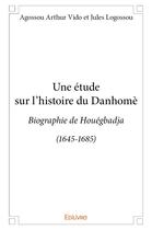 Couverture du livre « Une étude sur l'histoire du Danhomè » de Agossou Arthur Vido aux éditions Edilivre