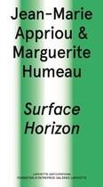 Couverture du livre « Jean-Marie Appriou et Marguerite Humeau : surface horizon » de Rebecca Lamarche-Vadel aux éditions Lafayette Anticipations