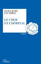Couverture du livre « Le chou et l'hôpital » de Guillaume Lecasble aux éditions Ruelaplace