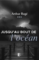 Couverture du livre « Jusqu'au bout de l'océan » de Arthur Roge aux éditions Editions Du Gros Caillou