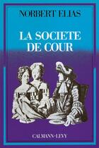 Couverture du livre « La Société de cour » de Norbert Elias aux éditions Calmann-levy