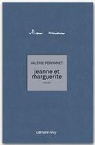 Couverture du livre « Jeanne et Marguerite » de Valerie Peronnet aux éditions Calmann-levy