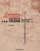 Couverture du livre « 3 minutes pour comprendre ; l'univers de J.R.R. Tolkien » de Gary Raymond aux éditions Courrier Du Livre