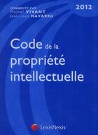 Couverture du livre « Code de la propriété intellectuelle 2012 (13e édition) » de Michel Vivant aux éditions Lexisnexis