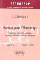 Couverture du livre « Physique pour l'electronique - corpuscules, ondes, etats quantiques, mecanique statistique, structur » de Deville aux éditions Ellipses