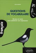 Couverture du livre « Questions de vocabulaire ; 40 jeux et tests pour améliorer son expression » de Jean Lambert aux éditions Ellipses
