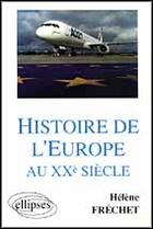 Couverture du livre « Histoire de l'europe au xxe siecle » de Helene Frechet aux éditions Ellipses