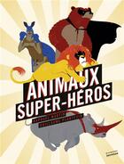 Couverture du livre « Animaux super héros » de Guillaume Plantevin et Raphael Martin aux éditions La Martiniere Jeunesse