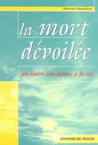 Couverture du livre « La mort devoilee; un autre sens a la vie » de Bernard Baudouin aux éditions De Vecchi
