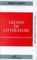 Couverture du livre « Leçons de littérature ; l'enseignement littéraire au lycée » de Michel P. Schimtt aux éditions L'harmattan