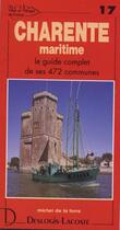 Couverture du livre « Charente maritime ; le guide complet de ses 472 communes » de Michel De La Torre aux éditions Deslogis Lacoste