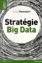 Couverture du livre « Stratégie big data » de Thomas H. Daveport aux éditions Pearson