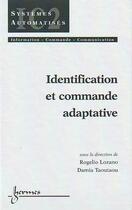 Couverture du livre « Identification et commande adaptative » de Rogielo Lozano et Damia Taoutaou aux éditions Hermes Science Publications