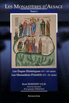 Couverture du livre « Les monastères d'Alsace t.1 ; les étapes historiques (IVe-XXe siècle) ; les monastères primitifs (IVe-IXe siècle) » de Rene Bornert aux éditions Signe