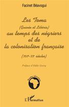 Couverture du livre « LES TOMA (Guinée et Libéria) AU TEMPS DES NÉGRIERS ET DE LA COLONISATION FRANÇAISE (XVIè - XXè siècles) » de Facinet Béavogui aux éditions L'harmattan