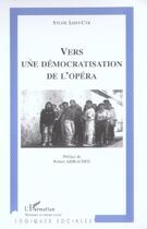 Couverture du livre « Vers une democratisation de l'opera » de Sylvie Saint Cyr aux éditions L'harmattan