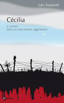 Couverture du livre « Cécilia ; l'amour dans la tourmente algérienne » de Karsenti aux éditions Publibook