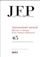 Couverture du livre « Jfp 45 - l'automatisme mental ou le rapport de l'homme au langage » de Faucher Jean-Marc/Je aux éditions Eres