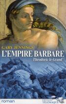 Couverture du livre « L'empire barbare Tome 2 ; Théodoric le Grand » de Gary Jennings aux éditions Telemaque