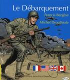 Couverture du livre « Le débarquement » de Michel Droulhiole et Francis Bergese aux éditions Gisserot