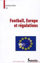 Couverture du livre « Football, Europe et régulations » de Guillaume Robin aux éditions Pu Du Septentrion