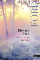 Couverture du livre « Une saison ardente » de Richard Ford aux éditions Points