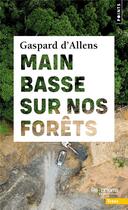 Couverture du livre « Main basse sur nos forêts » de Gaspard D' Allens aux éditions Points