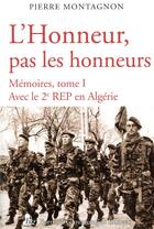 Couverture du livre « L'honneur pas les honneurs. memoires tome i - avec le 2e rep en algerie » de Pierre Montagnon aux éditions Giovanangeli Artilleur