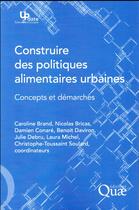 Couverture du livre « Construire des politiques alimentaires urbaines ; concepts et démarches » de  aux éditions Quae