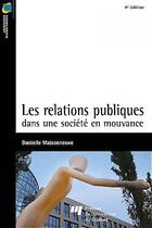 Couverture du livre « Relations publiques dans une société en mouvance (3e édition) » de Danielle Maisonneuve aux éditions Pu De Quebec