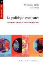 Couverture du livre « La politique comparée ; fondements, enjeux et approches théoriques » de Mamoudou Gazibo et Jane Jenson aux éditions Les Presses De L'universite De Montreal