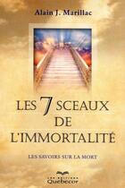 Couverture du livre « Les 7 sceaux de l'immortalité ; les savoirs sur la mort » de Marillac Alain J. aux éditions Quebecor