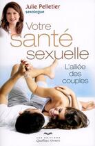 Couverture du livre « Votre santé sexuelle » de Pelletier Julie aux éditions Quebec Livres