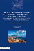 Couverture du livre « Le règlement extrajudiciaire des litiges (REL) dans le contexte juridique européen » de Gabriele Dona aux éditions Bruylant