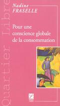 Couverture du livre « Pour une conscience globale de la consommation » de Nadine Fraselle aux éditions Labor Sciences Humaines