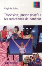 Couverture du livre « Télévision et presse people ; les marchands de bonheur » de Virginie Spies aux éditions De Boeck Superieur