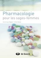 Couverture du livre « Pharmacologie pour les sages-femmes (2e édition) » de Dominique Bayot et Gilles Faron aux éditions De Boeck Superieur