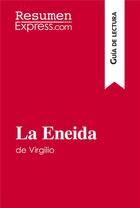 Couverture du livre « La Eneida de Virgilio (Guía de lectura) : resumen y análisis completo » de Resumenexpress aux éditions Resumenexpress