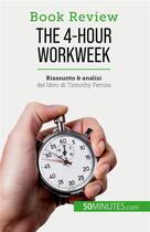 Couverture du livre « The 4-Hour Workweek : Tutto in 4 ore! » de Anastasia Samygin-Ch aux éditions 50minutes.com