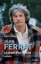 Couverture du livre « Jean Ferrat, le chant d'un révolté » de Robert Belleret aux éditions Archipel
