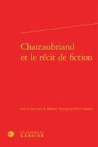 Couverture du livre « Chateaubriand et le récit de fiction » de  aux éditions Classiques Garnier