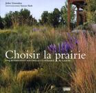 Couverture du livre « Choisir la prairie ; une alternative naturelle et durable au gazon » de John Greenlee et Saxon Holt aux éditions Rouergue