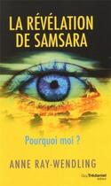 Couverture du livre « La révélation de Samsara ; pourquoi moi ? » de Anne Ray-Wendling aux éditions Guy Trédaniel