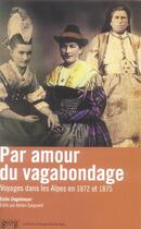 Couverture du livre « Par amour du vagabondage ; voyages dans les alpes en 1872 et 1875 » de Emile Ziegelmeyer aux éditions Georg