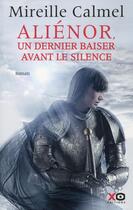 Couverture du livre « Aliénor Tome 3 : un dernier baiser avant le silence » de Mireille Calmel aux éditions Xo