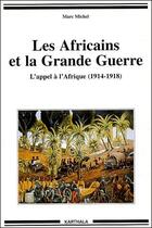 Couverture du livre « Les africains et la grande guerre ; l'appel à l'Afrique (1914-1918) » de Marc Michel aux éditions Karthala