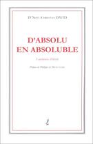 Couverture du livre « D'absolu en absoluble ; lacrimée christi » de Noel-Christian David aux éditions Francois Baudez