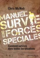 Couverture du livre « Manuel de survie des forces spéciales ; comment survivre dans toutes le situations » de Chris Mcnab aux éditions Nouveau Monde